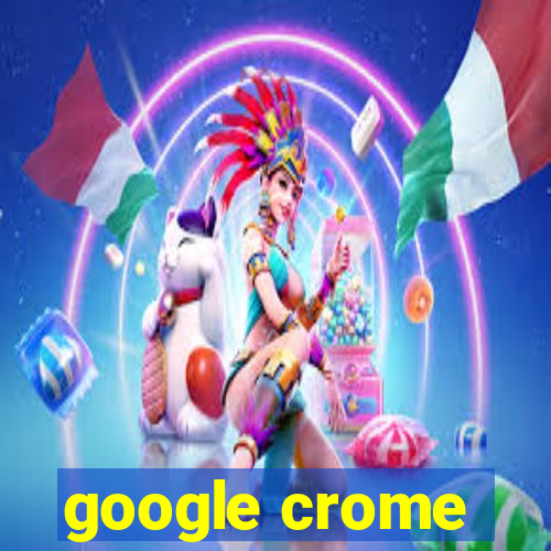 google crome